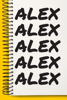 Name ALEX  Customized Gift For ALEX A beautiful personalized: Lined Notebook / Journal Gift, Notebook for ALEX ,120 Pages, 6 x 9 inches , Gift For ... Journal, The Diary of, First