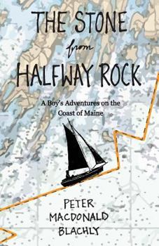 Paperback The Stone from Halfway Rock: A Boy's Adventures on the Coast of Maine Book