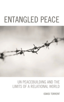 Paperback Entangled Peace: UN Peacebuilding and the Limits of a Relational World Book