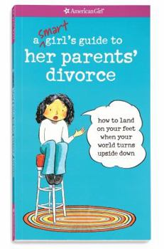 A Smart Girl's Guide to Her Parents' Divorce: How to Land on Your Feet When Your World Turns Upside Down (American Girl) - Book  of the American Girl Library