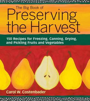 Paperback The Big Book of Preserving the Harvest: 150 Recipes for Freezing, Canning, Drying, and Pickling Fruits and Vegetables Book
