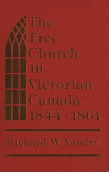 Hardcover The Free Church in Victorian Canada, 1844-1861 Book