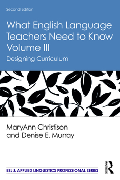 What English Language Teachers Need to Know Volume III: Designing Curriculum - Book  of the ESL & Applied Linguistics Professional