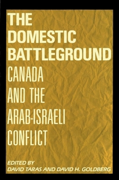 Hardcover The Domestic Battleground: Canada and the Arab-Israeli Conflict Book