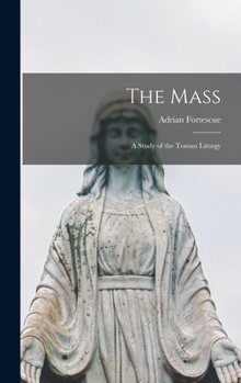 Hardcover The Mass; a Study of the Toman Liturgy Book