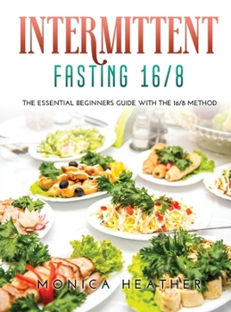 Intermittent Fasting 16/8: the Essential Beginners Guide with the 16/8 Method