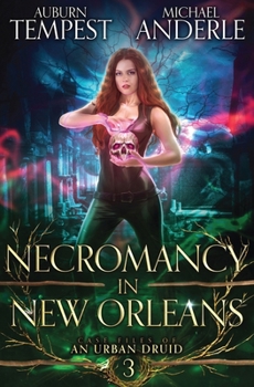 Necromancy in New Orleans (Case Files Of An Urban Druid) - Book #3 of the Case Files of an Urban Druid