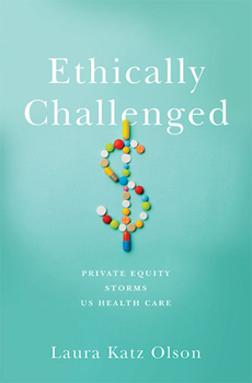 Hardcover Ethically Challenged: Private Equity Storms Us Health Care Book