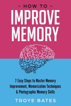 Paperback How to Improve Memory: 7 Easy Steps to Master Memory Improvement, Memorization Techniques & Photographic Memory Skills Book