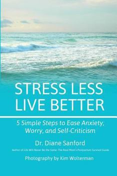 Paperback Stress Less, Live Better: 5 Simple Steps to Ease Anxiety, Worry, and Self-Criticism Book