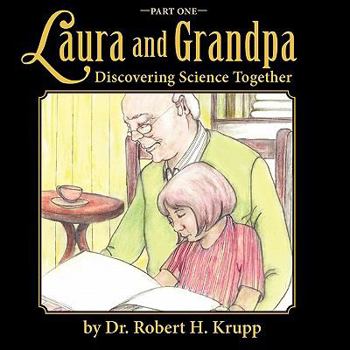 Laura and Grandpa, Discovering Science Together, Part One - Book  of the Laura and Grandpa--Discovering Science Together