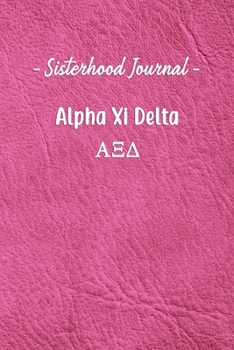 Paperback Sisterhood Journal Alpha Xi Delta: Gift Planner for Greek Sororities, Sorority Sisters and Alumni Book