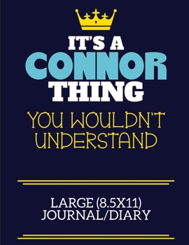 It's A Connor Thing You Wouldn't Understand Large (8.5x11) Journal/Diary: A cute book to write in for any book lovers, doodle writers and budding authors!