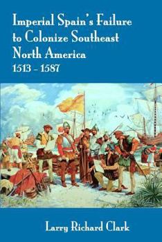 Paperback Imperial Spain's Failure to Colonize Southeast North America 1513-1587 Book