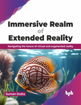 Paperback Immersive Realm of Extended Reality: Navigating the Future of Virtual and Augmented Reality Book