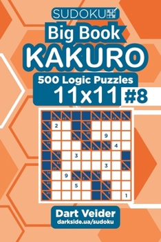 Paperback Sudoku Big Book Kakuro - 500 Logic Puzzles 11x11 (Volume 8) Book