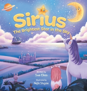 Hardcover Sirius The Brightest Star in The Sky: Children's book that inspires selflessness and the importance of helping others Book