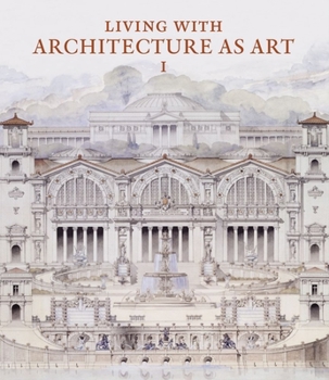 Hardcover Living with Architecture as Art: The Peter May Collection of Architectural Drawings, Models and Artefacts Book