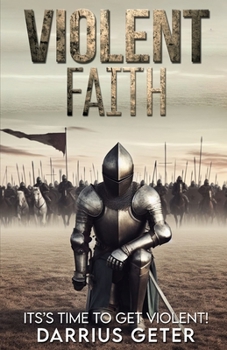 Paperback Violent Faith: It's Time To Get Violent! Book