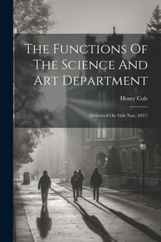 Paperback The Functions Of The Science And Art Department: (delivered On 16th Nov. 1857) Book