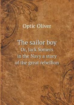 The Sailor Boy; Or Jack Somers In The Navy: A Story Of The Great Rebellion - Book #2 of the Army & Navy
