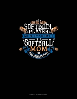 Paperback Behind Every Softball Player Who Believes In Himself Is A Softball Mom Who Believed First: Cornell Notes Notebook Book