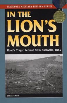 Paperback In the Lion's Mouth: Hood's Tragic Retreat from Nashville, 1864 Book