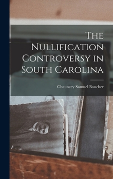 Hardcover The Nullification Controversy in South Carolina Book