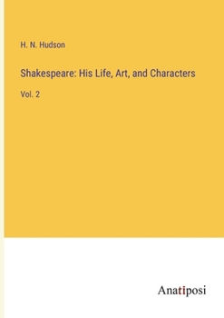 Shakespeare: His Life, Art, and Characters: Vol. 2