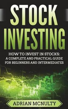 Paperback Stock Investing: How To Invest In Stocks: A Complete And Practical Guide For Beginners And Intermediates Book