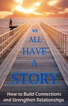 Paperback We All Have A Story - How to Build Connections and Strengthen Relationships Book