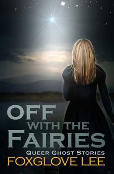 Off with the Fairies - Book #10 of the Queer Ghost Stories