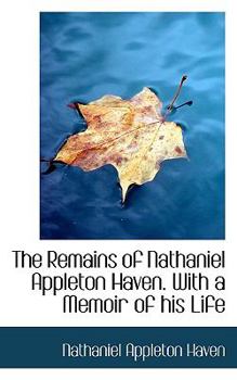 Paperback The Remains of Nathaniel Appleton Haven. with a Memoir of His Life Book