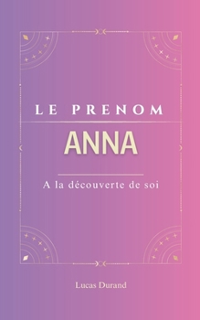 Paperback Anna: Prenoms Anna psychogénéalogie ORIGINE signification ETYMOLOGIE Symbolique livre prenom [French] Book