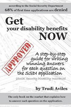 Paperback Get Your Disability Benefits Now: A step-by-step guide for writing winning answers for each question on the SSDI application Book