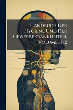 Paperback Handbuch Der Hygiene Und Der Gewerbekrankheiten, Volumes 1-2 [German] Book