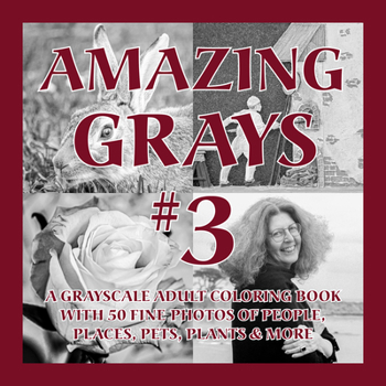 Paperback Amazing Grays #3: A Grayscale Adult Coloring Book with 50 Fine Photos of People, Places, Pets, Plants & More Book