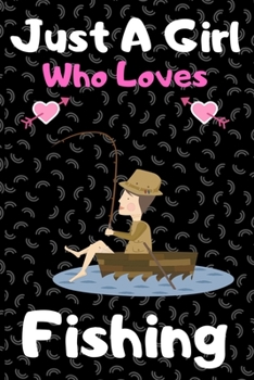 Paperback Just a girl who loves fishing: A Super Cute fishing notebook journal or dairy - fishing lovers gift for girls - fishing lovers Lined Notebook Journal Book