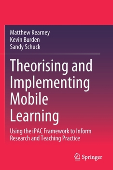 Paperback Theorising and Implementing Mobile Learning: Using the Ipac Framework to Inform Research and Teaching Practice Book