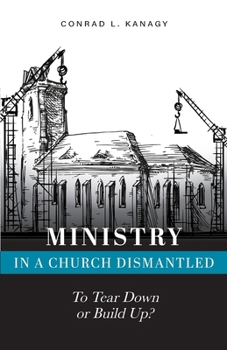 Paperback Ministry in a Church Dismantled: To Tear Down or Build Up? Book