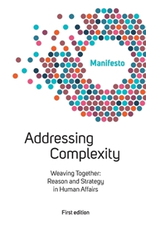 Paperback Welcome Complexity Manifesto: Addressing Complexity: Weaving Together: Reason and Strategy in Human Affairs Book