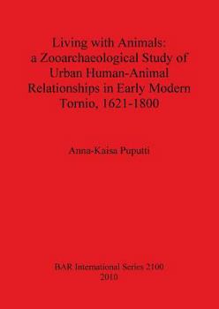 Living with Animals: a Zooarchaeological Study of Urban Human-Animal Relationships in Early Modern Tornio (northern Finland), 1621-1800