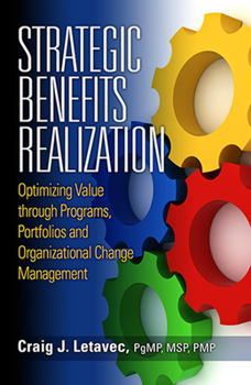 Hardcover Strategic Benefits Realization: Optimizing Value Through Programs, Portfolios and Organizational Change Management Book