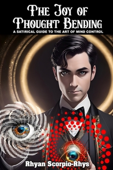 Paperback The Joy Of Thought Bending: A Satirical Guide To The Art Of Mind Control Book