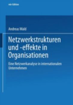 Netzwerkstrukturen Und -Effekte in Organisationen: Eine Netzwerkanalyse in Internationalen Unternehmen