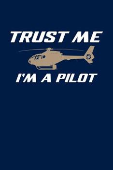 Paperback Trust Me I'm a Pilot: Helicopter Journal, Helicopter Pilot Notebook Note-Taking Planner Book, Helicopters Lovers Birthday Present, Gifts for Book