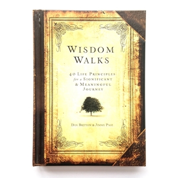 Hardcover Wisdom Walks: 40 Life Principles for a Significant and Meaningful Journey Book