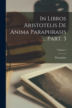 Paperback In libros Aristotelis De anima paraphrasis ... Part. 3; Volume 5 [Latin] Book