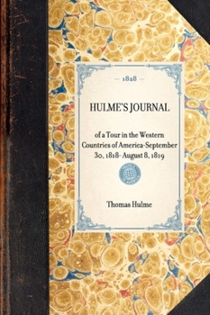 Hardcover Hulme's Journal: Of a Tour in the Western Countries of America--September 30, 1818- August 8, 1819 Book