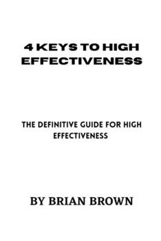 Paperback 4 Keys to High Effectiveness: The definitive guide for high effectiveness Book